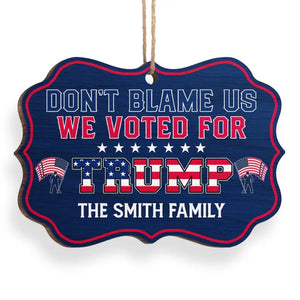 Don't Blame Us, We Voted For Trump - US Election, Trump Presidential Wood Benelux Shaped Ornament - Christmas Gift And Decor For Trump Supporters