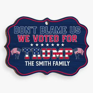 Don't Blame Us, We Voted For Trump - US Election, Trump Presidential Wood Benelux Shaped Ornament - Christmas Gift And Decor For Trump Supporters