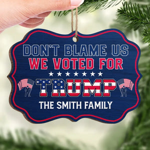 Don't Blame Us, We Voted For Trump - US Election, Trump Presidential Wood Benelux Shaped Ornament - Christmas Gift And Decor For Trump Supporters