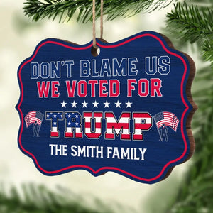 Don't Blame Us, We Voted For Trump - US Election, Trump Presidential Wood Benelux Shaped Ornament - Christmas Gift And Decor For Trump Supporters