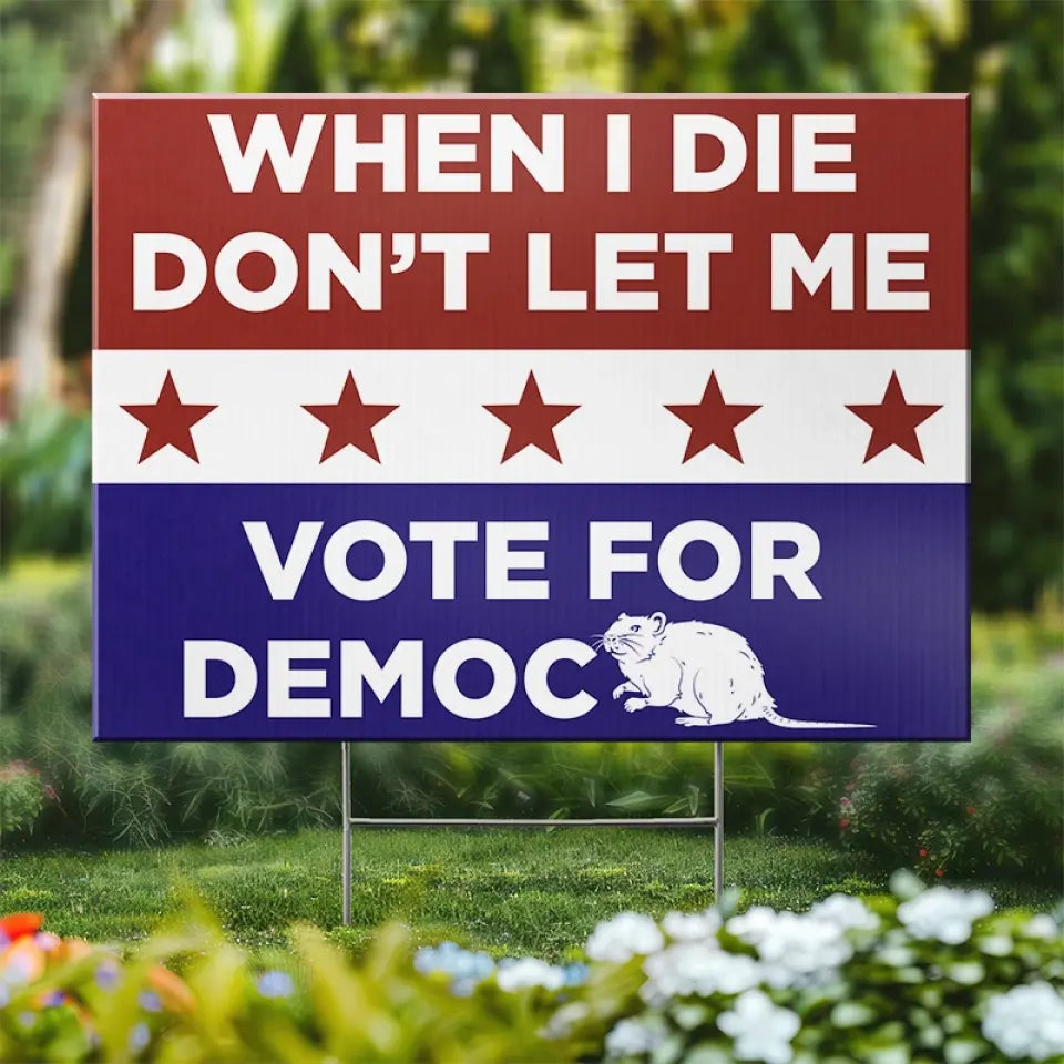 Don't Let Me Vote For Democracy - US Elections Yard Sign, Decoration Gift For Conservative Supporters