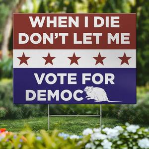 Don't Let Me Vote For Democracy - US Elections Yard Sign, Decoration Gift For Conservative Supporters