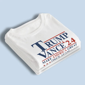 Trump Vance 2024, Make America Great Once Again - Trump Election Unisex T-shirt, Hoodie, Sweatshirt