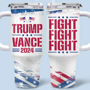 Trump Vance 2024, Fight Fight Fight - US Election 40 Oz Stainless Steel Tumbler With Handle