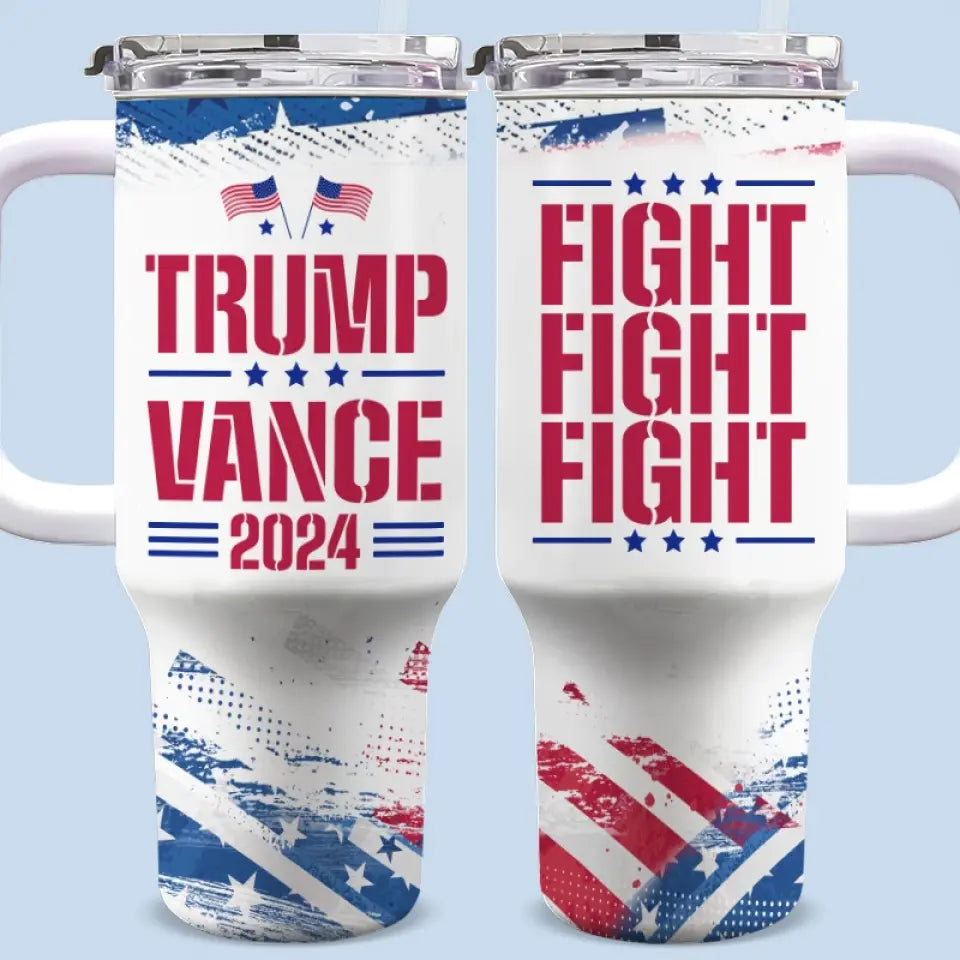 Trump Vance 2024, Fight Fight Fight - US Election 40 Oz Stainless Steel Tumbler With Handle