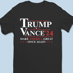 Trump Vance 24, Make America Great Once Again - Trump Election Unisex T-shirt, Hoodie, Sweatshirt