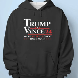 Trump Vance 24, Make America Great Once Again - Trump Election Unisex T-shirt, Hoodie, Sweatshirt