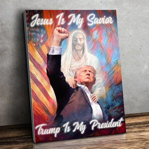 Jesus Is My Savior, Trump Is My President - Trump Election Vertical Canvas - Home Decor Gift For Trump Supporters