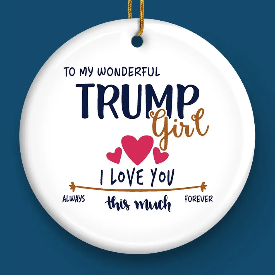 To The Wonderful Trump Girl - US Elections Ceramic Round Shaped Ornament - Christmas Gift For Best Friends, BFF, Sisters
