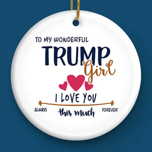 To The Wonderful Trump Girl - US Elections Ceramic Round Shaped Ornament - Christmas Gift For Best Friends, BFF, Sisters