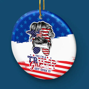 I'm A Trump Girl, Get Over It - US Elections Ceramic Round Shaped Ornament - Christmas Gift For Best Friends, BFF, Sisters