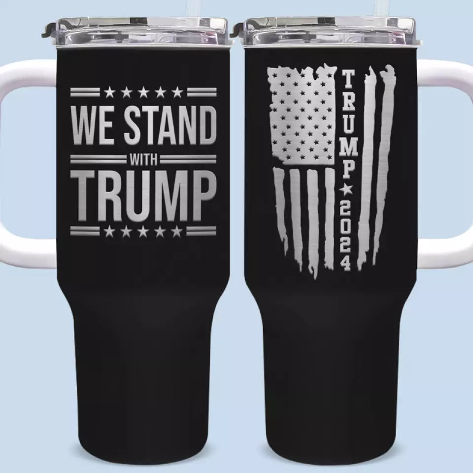 We Stand With Him In 2024 - US Election 40 Oz Stainless Steel Tumbler With Handle