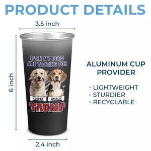 Custom Photo Even My Dog Is Waiting For Trump - US Election Aluminum Changing Color Cup