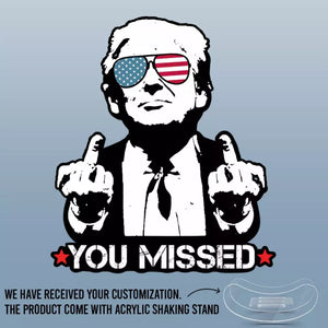 You Missed, I'm Untouchable - US Election Acrylic Shaking Stand - Home Decor Gifts For Trump Supporters