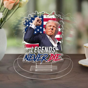 Legends Never Die - US Election Acrylic Shaking Stand - Home Decor Gifts For Trump Supporters