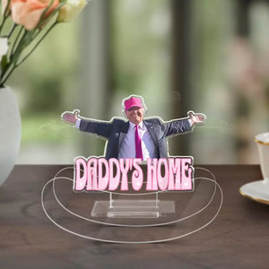 Daddy's Home - US Election Acrylic Shaking Stand - Home Decor Gifts For Trump Supporters