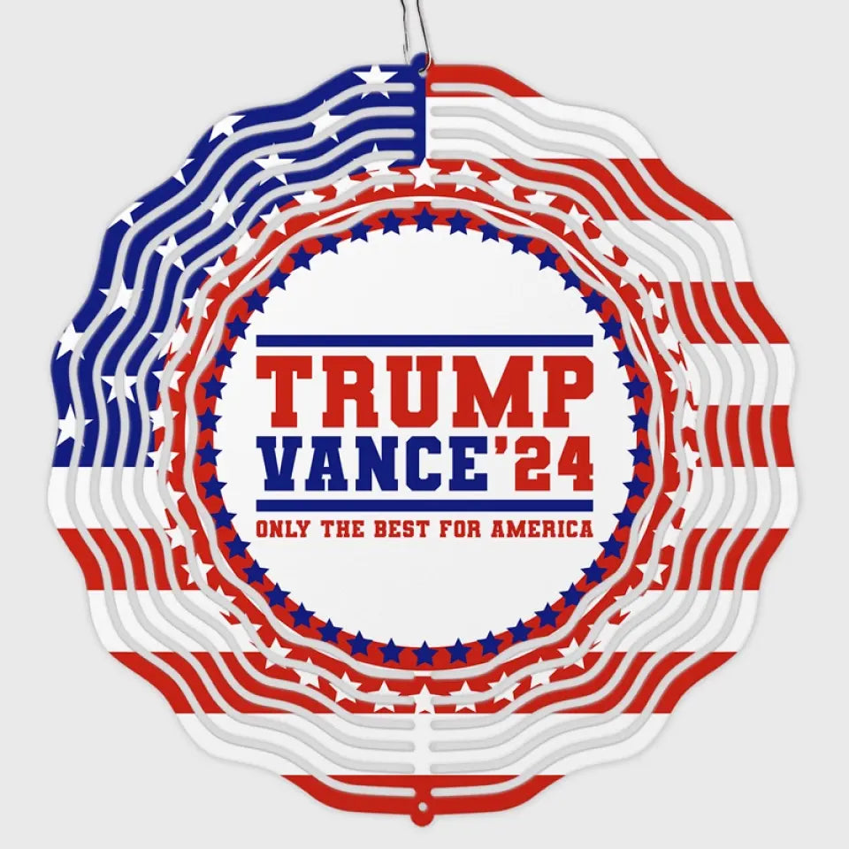 Only The Best For America - US Election Wind Spinner - Gifts And Decors For Conservative Supporters