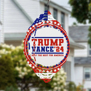 Only The Best For America - US Election Wind Spinner - Gifts And Decors For Conservative Supporters