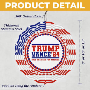 Only The Best For America - US Election Wind Spinner - Gifts And Decors For Conservative Supporters