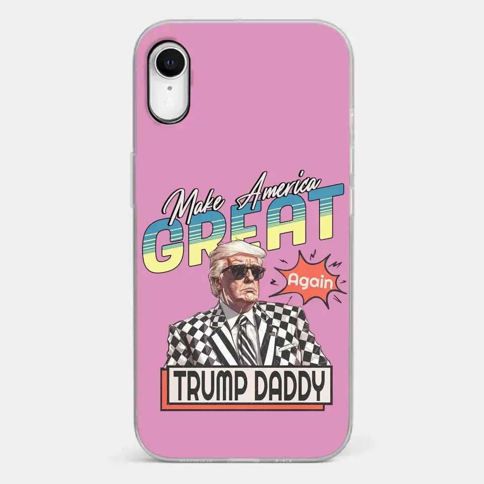 Trump Daddy, Make America Great Again - US Election Clear Phone Case