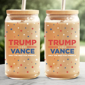 Trump & Vance, Only The Best For America - US Elections Personalized Custom Glass Cup, Iced Coffee Cup