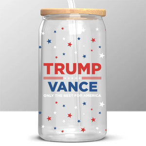 Trump & Vance, Only The Best For America - US Elections Personalized Custom Glass Cup, Iced Coffee Cup