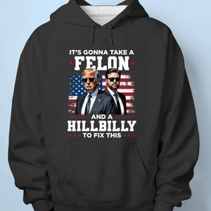 It's Gonna Take A Felon And A Hillbilly To Fix This - US Election Unisex T-shirt, Premium T-shirt, Hoodie