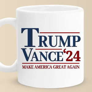 Trump And Vance, Make America Great Again 24 - US Election Trump Mug - Gift For Trump Supporters