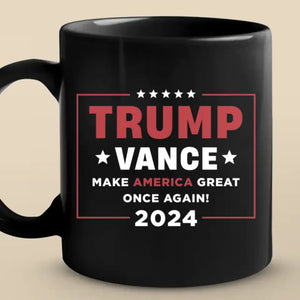 Trump Vance, Make America Great Once Again In 2024 - Trump Election Black Mug