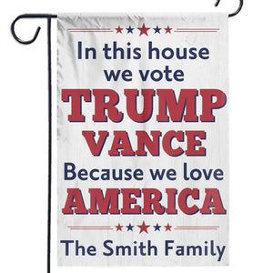 We Vote Trump Vance Because We Love America - Trump US Election House Flag, Garden Flag