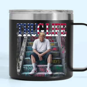 Thug Life Makes A Legend, Trump Is A Legend - US Election 14oz Stainless Steel Tumbler With Handle