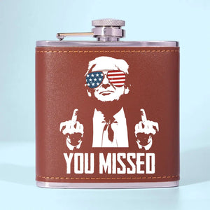 You Missed, Trump Is Untouchable - US Election Hip Flask - Gift For Trump Supporters