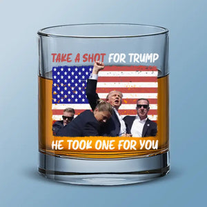 Take A Shot For Him, He Took One For You - US Election Whiskey Glass - Gift For Conservative Supporters