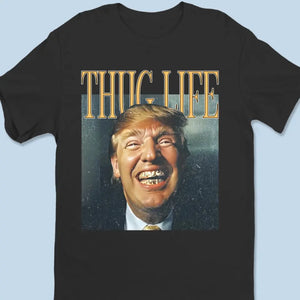 Thug Life Makes Golden Trump - Trump Election Unisex T-shirt, Hoodie, Sweatshirt