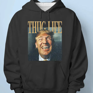 Thug Life Makes Golden Trump - Trump Election Unisex T-shirt, Hoodie, Sweatshirt