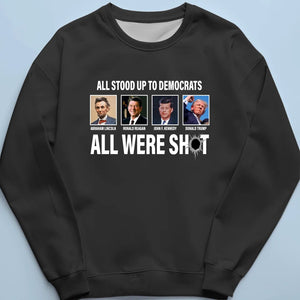 All Stood Up To Democrats All Were Shot - US Election Unisex T-shirt, Hoodie, Sweatshirt