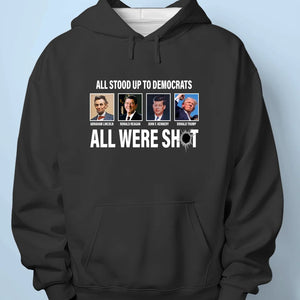 All Stood Up To Democrats All Were Shot - US Election Unisex T-shirt, Hoodie, Sweatshirt