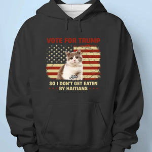 Custom Photo Vote For Trump Because We Don't Want To Be Eaten By Haitians - Trump Election Unisex T-shirt, Hoodie, Sweatshirt