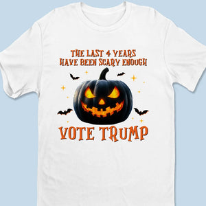 The Last 4 Years Have Been Scary Enough - US Election Unisex T-shirt, Premium T-shirt, Hoodie