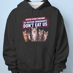 We Vote For Trump So Haitian Immigrants Don't Eat Us - Trump Election Unisex T-shirt, Hoodie, Sweatshirt