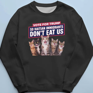 We Vote For Trump So Haitian Immigrants Don't Eat Us - Trump Election Unisex T-shirt, Hoodie, Sweatshirt