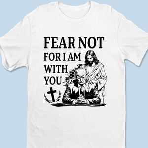 Fear Not For I Am With You, You Are Blessed - Trump Election Unisex T-shirt, Hoodie, Sweatshirt