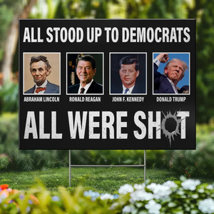 All Stood Up To Democrats All Were Shot - US Elections Yard Sign, Decoration Gift For Conservative Supporters