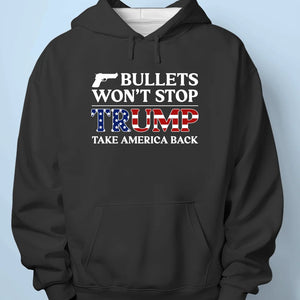 Bullets Won't Stop Trump - Trump Election Unisex T-shirt, Hoodie, Sweatshirt