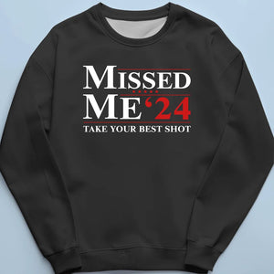 Missed Me, Take Your Best Shot - Trump Election Unisex T-shirt, Hoodie, Sweatshirt