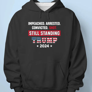 Trump 2024, Still Standing - Trump Election Unisex T-shirt, Hoodie, Sweatshirt