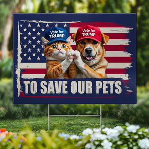 Save Our Pets - US Elections Yard Sign, Decoration Gift For Conservative Supporters