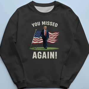 You Missed Again, You Can't Touch Me - Trump Election Unisex T-shirt, Hoodie, Sweatshirt