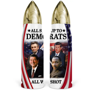 All Stood Up To Democrats All Were Shot - US Election, Donald Trump Bullet Tumbler