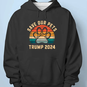 Save Your Pets, Trump Can Do It - Trump Election Unisex T-shirt, Hoodie, Sweatshirt